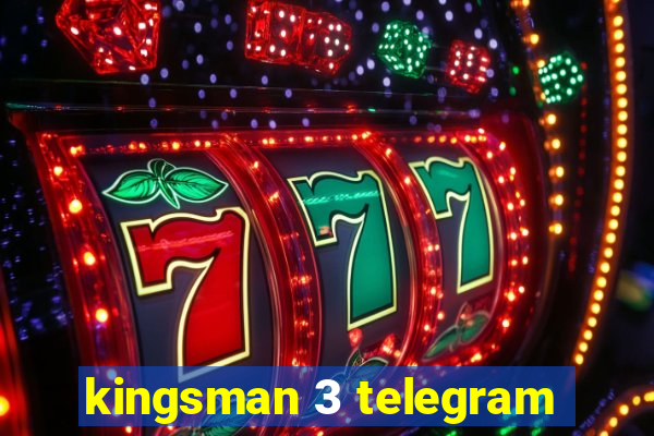 kingsman 3 telegram